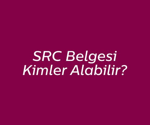 SRC Belgesi Kimler Alabilir